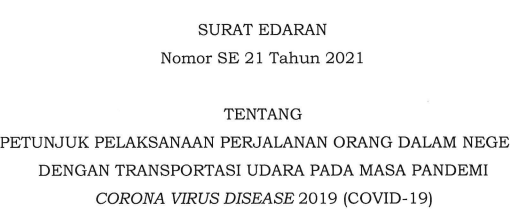 Surat Edaran No SE 21 Tahun 2021 tentang Petunjuk Pelaksanaan Perjalanan Orang Dalam Negeri dengan Transportasi Udara pada Masa Pandemi Corona Virus Disease 2019 (Covid-19)