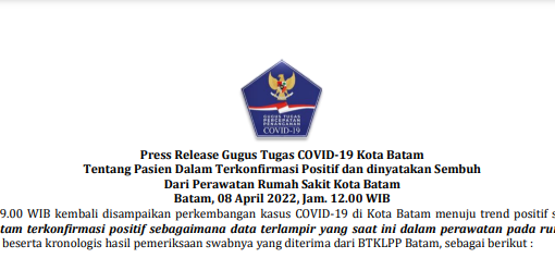Press Release Gugus Tugas COVID-19 Kota Batam Tentang Pasien Dalam Terkonfirmasi Positif dan dinyatakan Sembuh Dari Perawatan Rumah Sakit Kota Batam Batam, 08 April 2022, Jam. 12.00 WIB