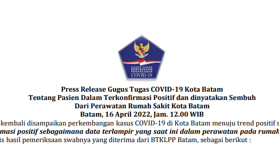 Press Release Gugus Tugas COVID-19 Kota Batam Tentang Pasien Dalam Terkonfirmasi Positif dan dinyatakan Sembuh Dari Perawatan Rumah Sakit Kota Batam Batam, 16 April 2022, Jam. 12.00 WIB