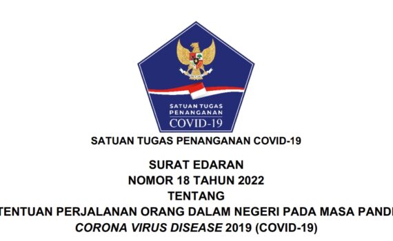 SATUAN TUGAS PENANGANAN COVID-19 SURAT EDARAN NOMOR 18 TAHUN 2022 TENTANG KETENTUAN PERJALANAN ORANG DALAM NEGERI PADA MASA PANDEMI CORONA VIRUS DISEASE 2019 (COVID-19)