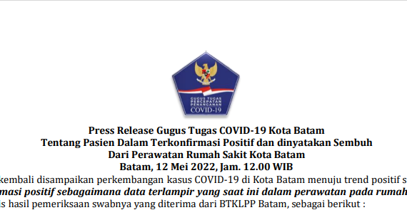 Press Release Gugus Tugas COVID-19 Kota Batam Tentang Pasien Dalam Terkonfirmasi Positif dan dinyatakan Sembuh Dari Perawatan Rumah Sakit Kota Batam Batam, 12 Mei 2022, Jam. 12.00 WIB