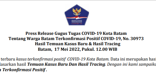 Press Release Gugus Tugas COVID-19 Kota Batam Tentang Warga Batam Terkonfirmasi Positif COVID-19, No. 30973 Hasil Temuan Kasus Baru & Hasil Tracing Batam, 17 Mei 2022, Pukul. 12.00 WIB
