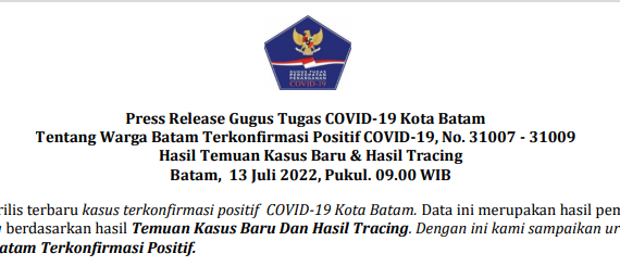 Press Release Gugus Tugas COVID-19 Kota Batam Tentang Warga Batam Terkonfirmasi Positif COVID-19, No. 31007 - 31009 Hasil Temuan Kasus Baru & Hasil Tracing Batam, 13 Juli 2022, Pukul. 09.00 WIB