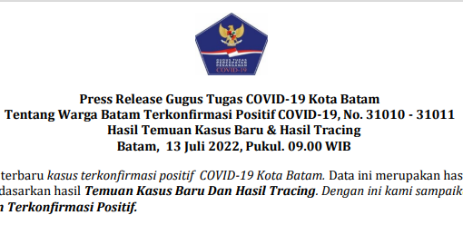 Press Release Gugus Tugas COVID-19 Kota Batam Tentang Warga Batam Terkonfirmasi Positif COVID-19, No. 31010 - 31011 Hasil Temuan Kasus Baru dan Hasil Tracing Batam, 13 Juli 2022, Pukul. 09.00 WIB