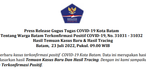 Press Release Gugus Tugas COVID-19 Kota Batam Tentang Warga Batam Terkonfirmasi Positif COVID-19, No. 31031 - 31032 Hasil Temuan Kasus Baru & Hasil Tracing Batam, 23 Juli 2022, Pukul. 09.00 WIB