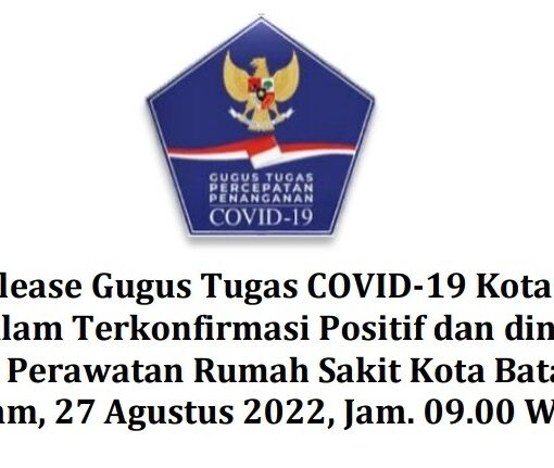 Press Release Gugus Tugas COVID-19 Kota Batam Tentang Pasien Dalam Terkonfirmasi Positif dan dinyatakan Sembuh Dari Perawatan Rumah Sakit Kota Batam Batam, 27 Agustus 2022, Jam. 09.00 WIB
