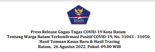 Press Release Gugus Tugas COVID-19 Kota Batam Tentang Warga Batam Terkonfirmasi Positif COVID-19, No. 31043 - 31050 Hasil Temuan Kasus Baru & Hasil Tracing Batam, 26 Agustus 2022, Pukul. 09.00 WIB